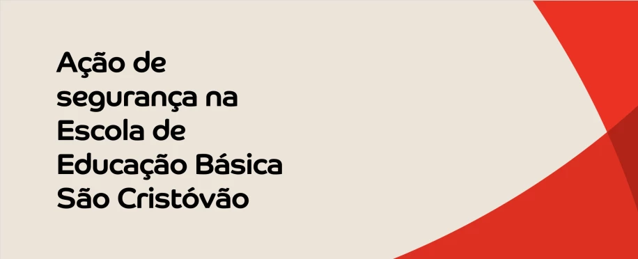 Ação de segurança na Escola de Educação Básica São Cristóvão