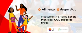 + Alimento - Desperdício: Instituto BRF e AEI na E.M CAIC Diogo de Braga