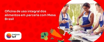 Oficina de uso integral dos alimentos em parceria com Mesa Brasil