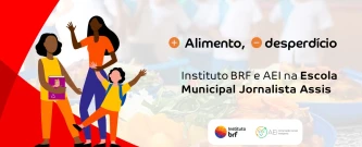 + Alimento - Desperdício: Instituto BRF e AEI na E.M Jornalista Assis
